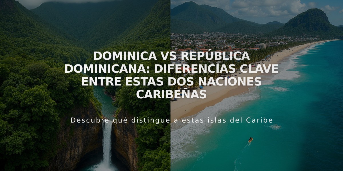 Dominica vs República Dominicana: Diferencias clave entre estas dos naciones caribeñas