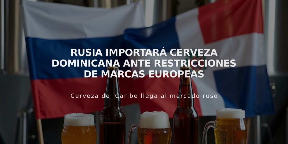 Rusia importará cerveza dominicana ante restricciones de marcas europeas